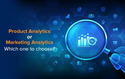 Product Analytics Vs Marketing Analytics. Which one to choose? 